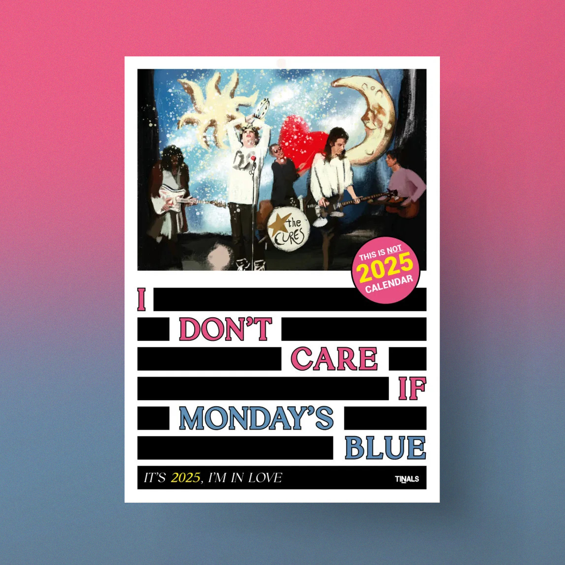 Calendario 2025 - I Don’t Care If Monday’s Blue - TINALS 1 I don't care if Monday's blue - TINALS