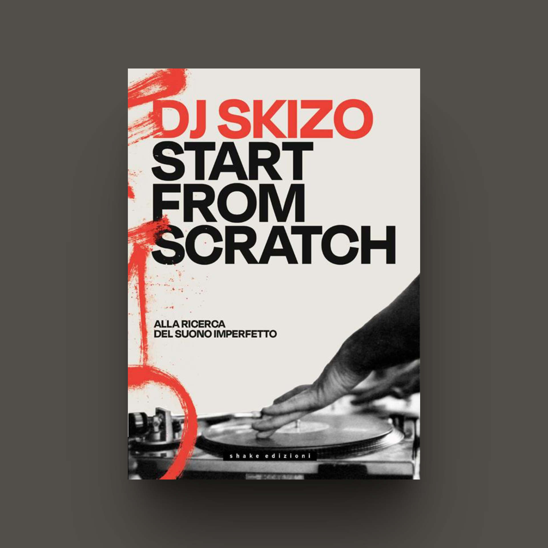 "DJ SKIZO. START FROM SCRATCH. ALLA RICERCA DEL SUONO PERFETTO" - Dj Skizo