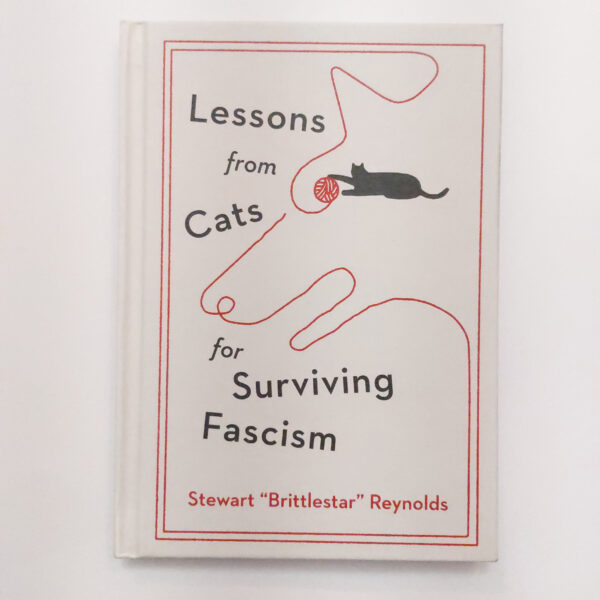 Lessons from Cats for Surviving Fascism - Stewart "Brittlestar" Reynolds - Hachette book group